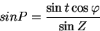 \begin{displaymath}
sin P = \frac{\sin t\cos\varphi}{\sin Z}
\end{displaymath}