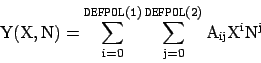 \begin{displaymath}
\rm Y(X,N)=\sum_{i=0}^{\tt DEFPOL(1)}\sum_{j=0}^{\tt DEFPOL(2)}A_{ij}X^iN^j
\end{displaymath}