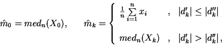 \begin{displaymath}\hat m_0 = med_n (X_0) , ~~~~~
\hat m_k = \left\{
\begin{arr...
...\vert >
\left\vert d_k'' \right\vert, \\
\end{array}\right.
\end{displaymath}